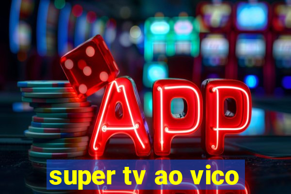 super tv ao vico